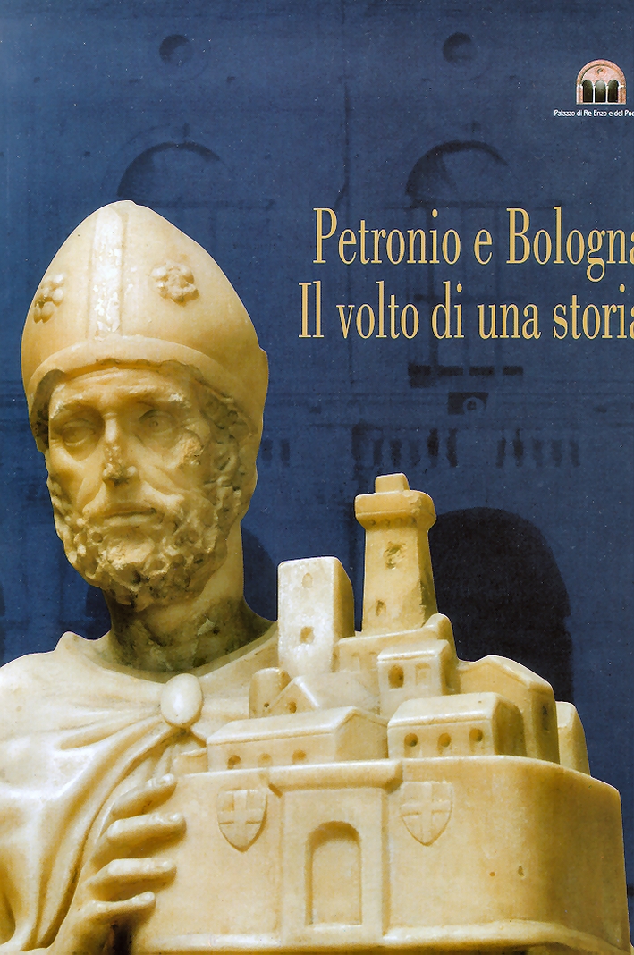 Petronio e Bologna. Il volto di una storia. Arte, storie …