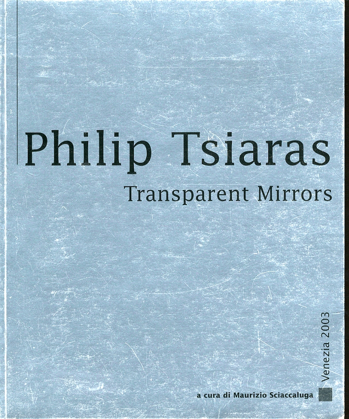 Philip Tsiaras. Transparent Mirrors. [Edizione Italiana e Inglese]