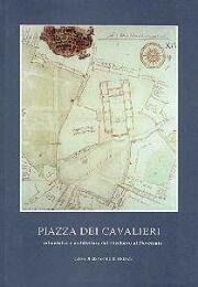 Piazza dei Cavalieri. Urbanistica e architettura dal Medioevo al Novecento