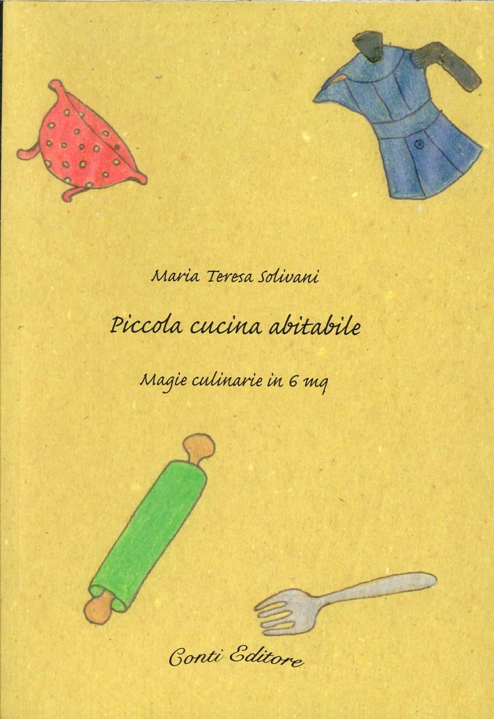 Piccola cucina abitabile. Magie culinarie in 6 mq