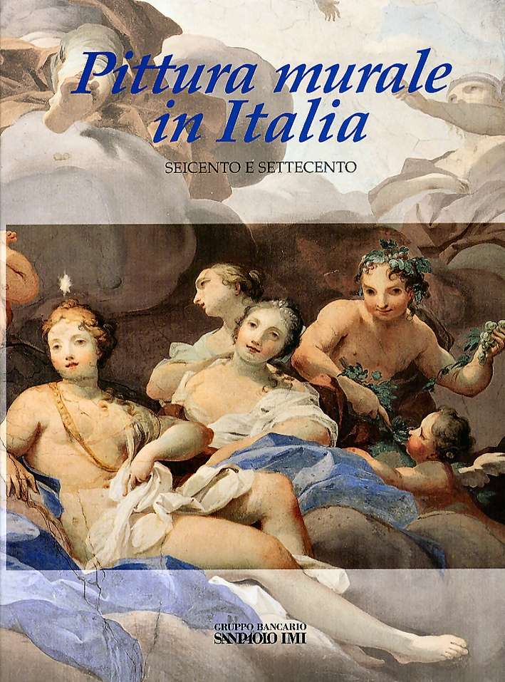 Pittura Murale in Italia. Il Seicento e il Settecento