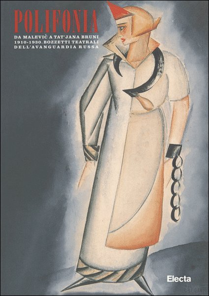 Polifonia. Da Malevic a Tat'jana Bruni (1910-1930). Bozzetti teatrali dell'avanguardia …