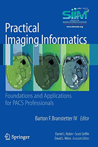 Practical Imaging Informatics: Foundations and Applications For Pacs Professionals