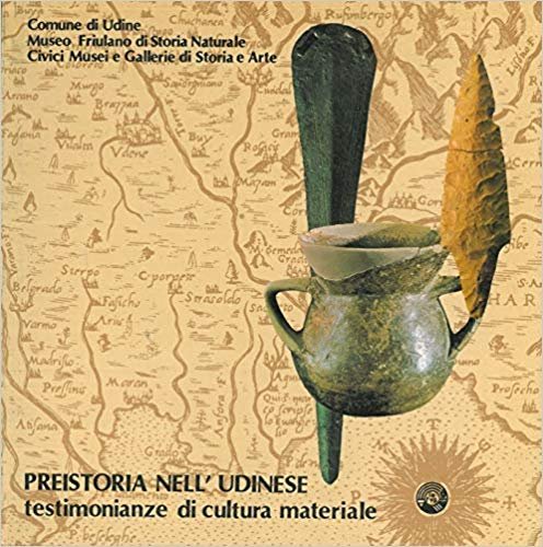 Preistoria nell'Udinese. Testimonianze di cultura materiale.