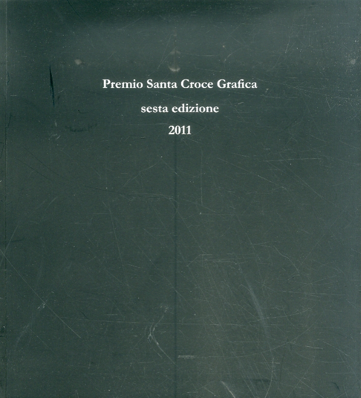 Premio Santa Croce Grafica 2011. Sesta Edizione