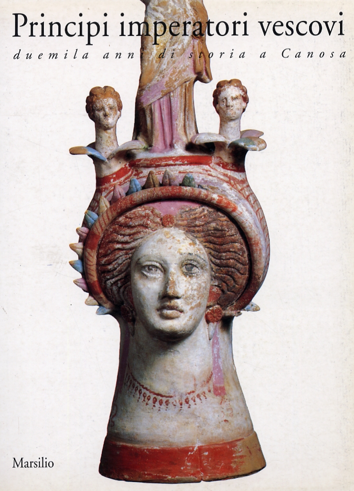 Principi imperatori vescovi. Duemila anni di storia a Canosa, Venezia, …