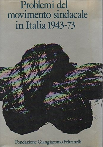 Problemi del Movimento Sindacale in Italia 1943-1973