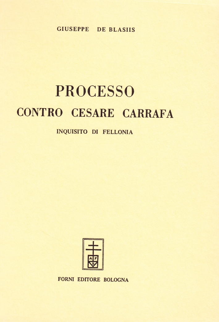 Processo contro Cesare Carafa inquisito di fellonia (rist. anast.)