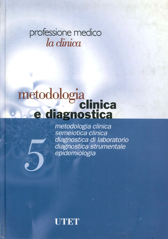 Professione medico. La clinica. Vol. 5. Metodologia clinica e diagnostica...