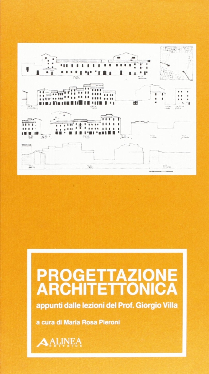 Progettazione Architettonica. Appunti dalle Lezioni del Prof. Giorgio Villa