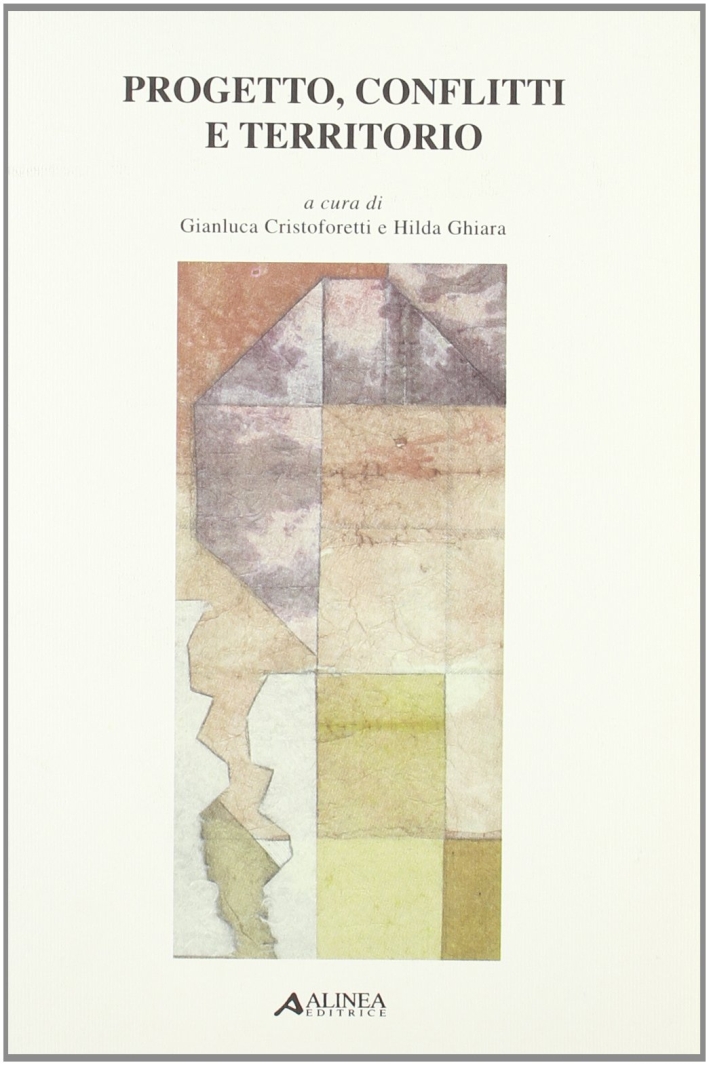 Progetto, conflitti e territorio, Firenze, Alinea Editrice, 2002