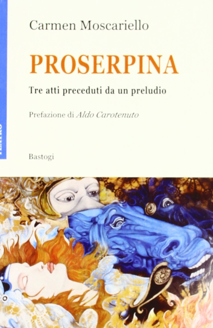 Proserpina. Tre atti preceduti da un preludio