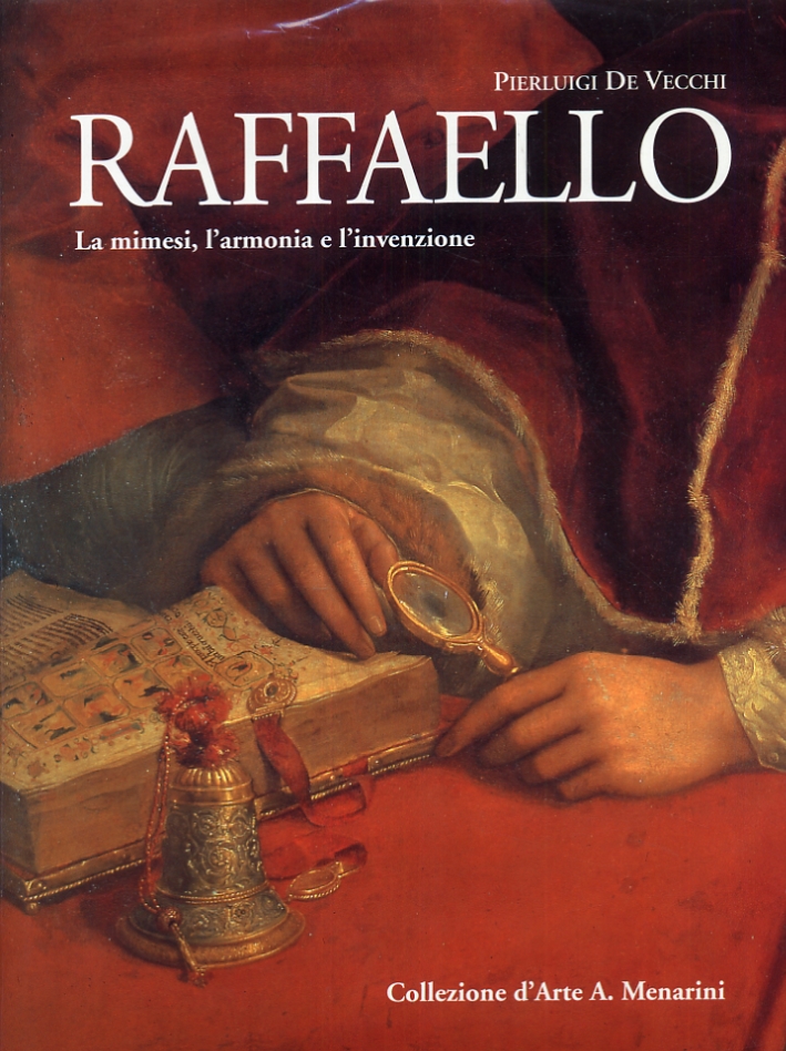 Raffaello. La mimesi, l'armonia e l'invenzione