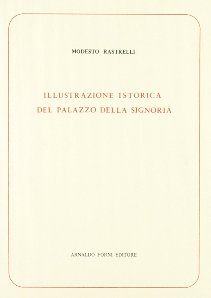 Rastrelli Modesto: Illustrazione istorica del Palazzo della Signoria (1792)