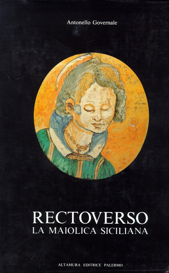Rectoverso. La maiolica siciliana, secoli XVI e XVII. Maestri, botteghe, …