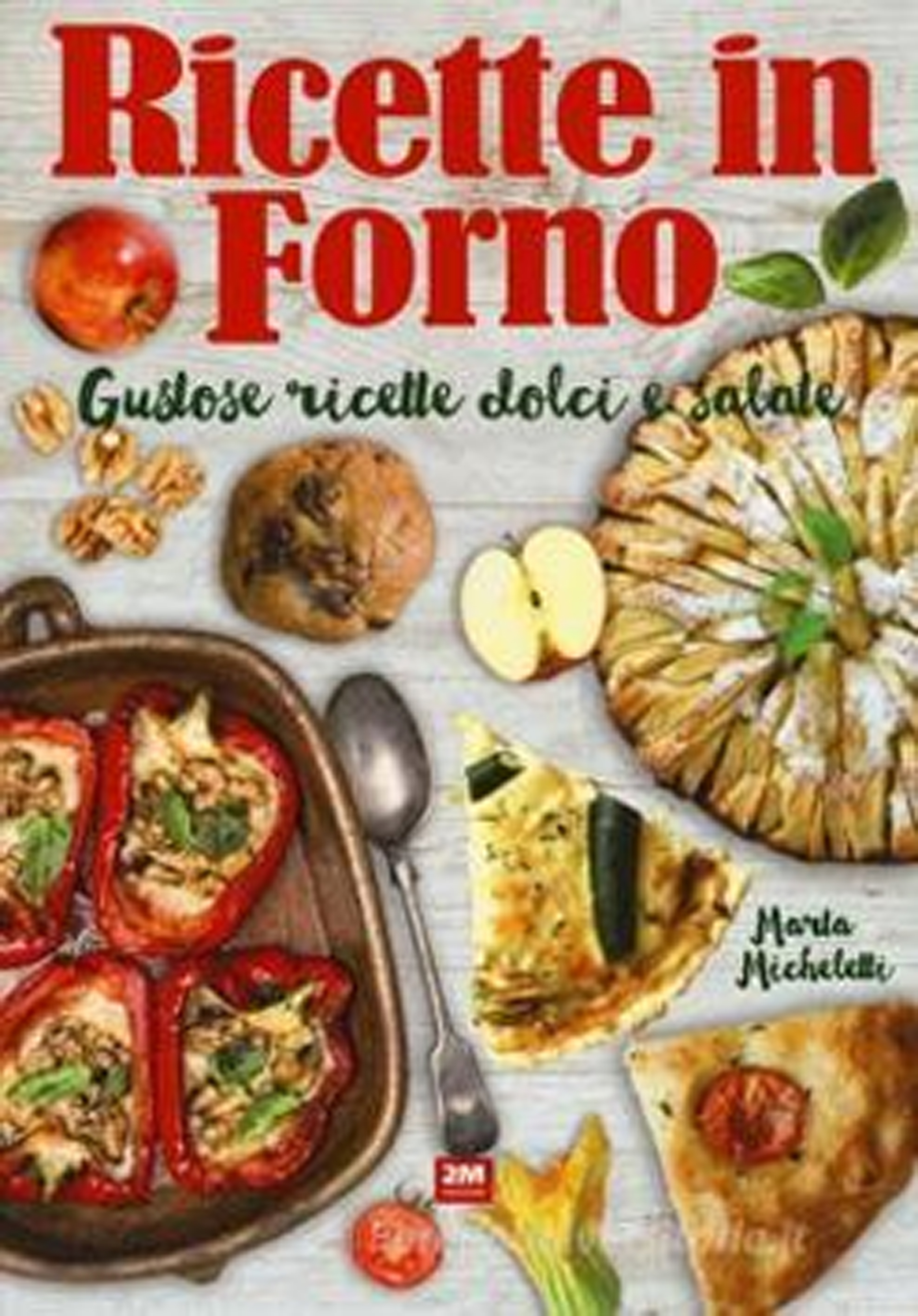 Ricettario in forno. Gustose ricette dolci e salate