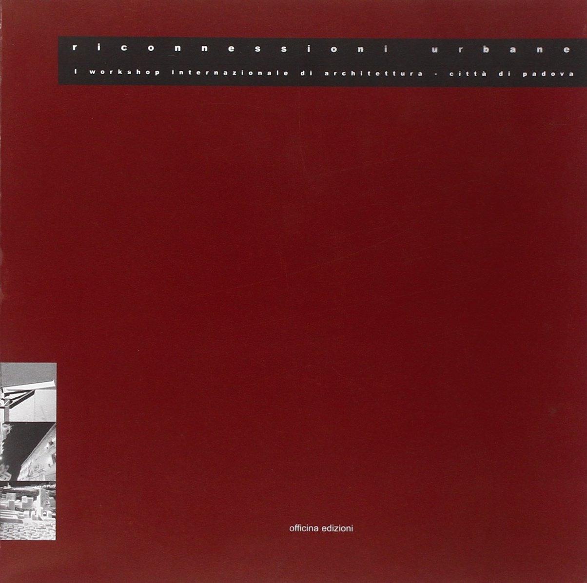 Riconnessioni urbane. I Workshop internazionale di architettura, città di Padova