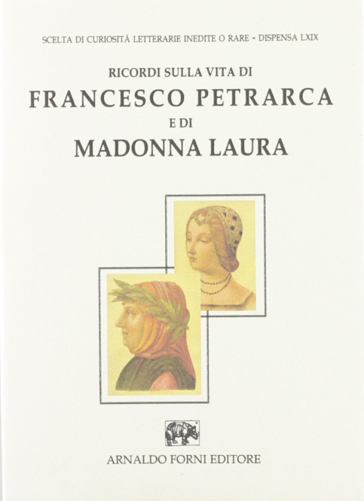 Ricordi sulla Vita di Messer Francesco Petrarca e di Madonna …