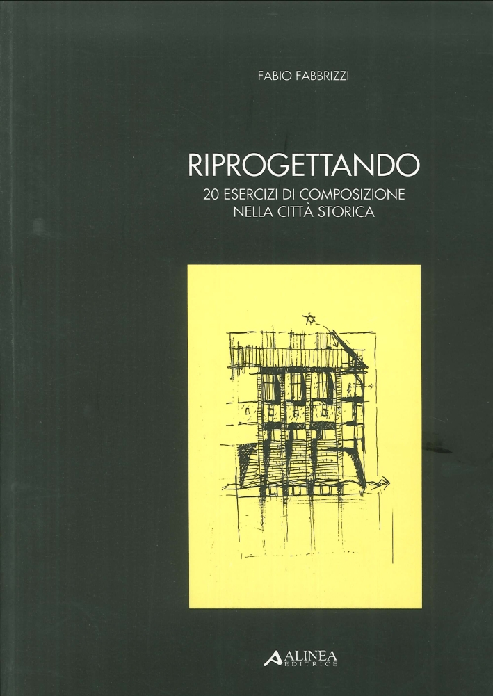 Riprogettando. 20 esercizi di composizione nella città storica