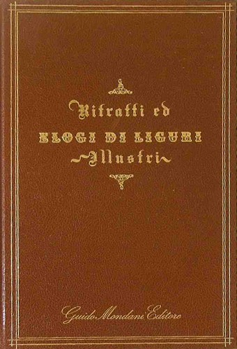 Ritratti ed Elogi di Liguri Illustri, Genova, Guido Mondani Editore, …