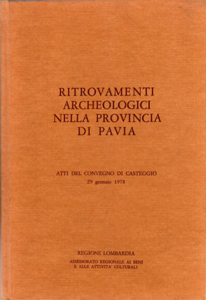 Ritrovamenti archeologici nella provincia di Pavia. Atti del convegno di …