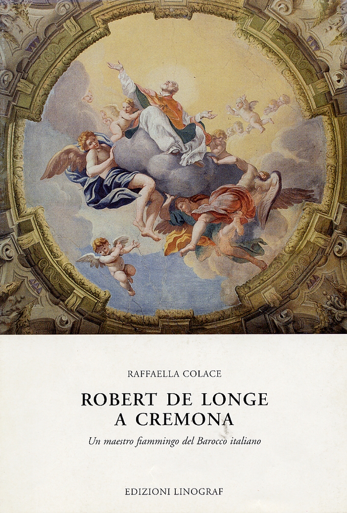 Robert De Longe a Cremona. Un maestro fiammingo del Barocco …