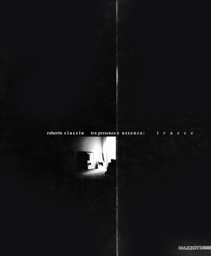 Roberto Ciaccio. Tra presenza e assenza. Tracce. Between Presence and …