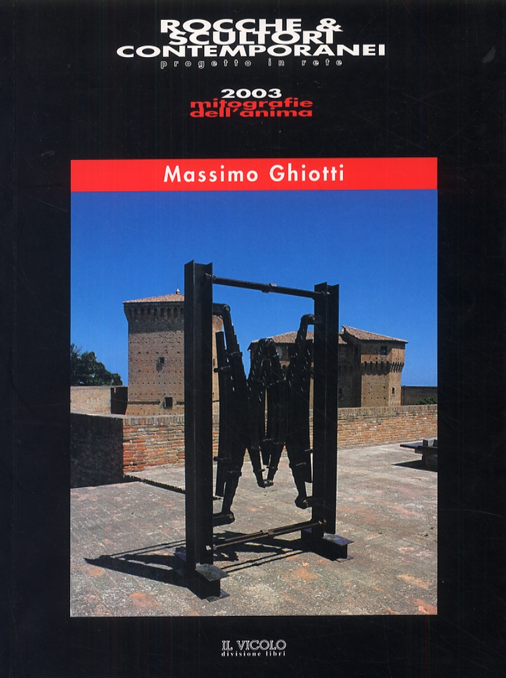 Rocche & scultori contemporanei. Progetto in rete. 2003 mitografie dell'anima. …