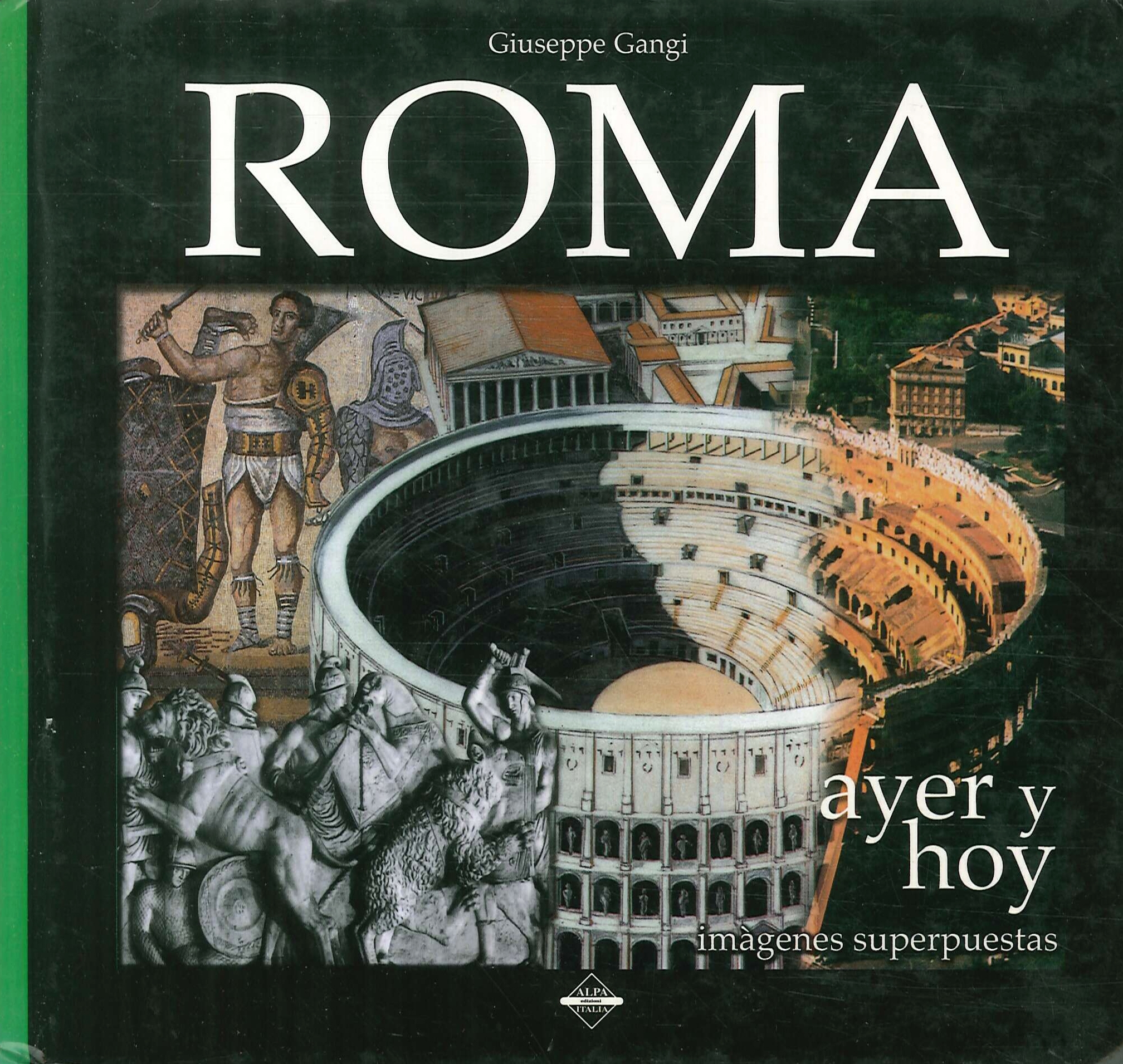 Roma ieri e oggi in sovrapposizione. Roma ayer y hoy …