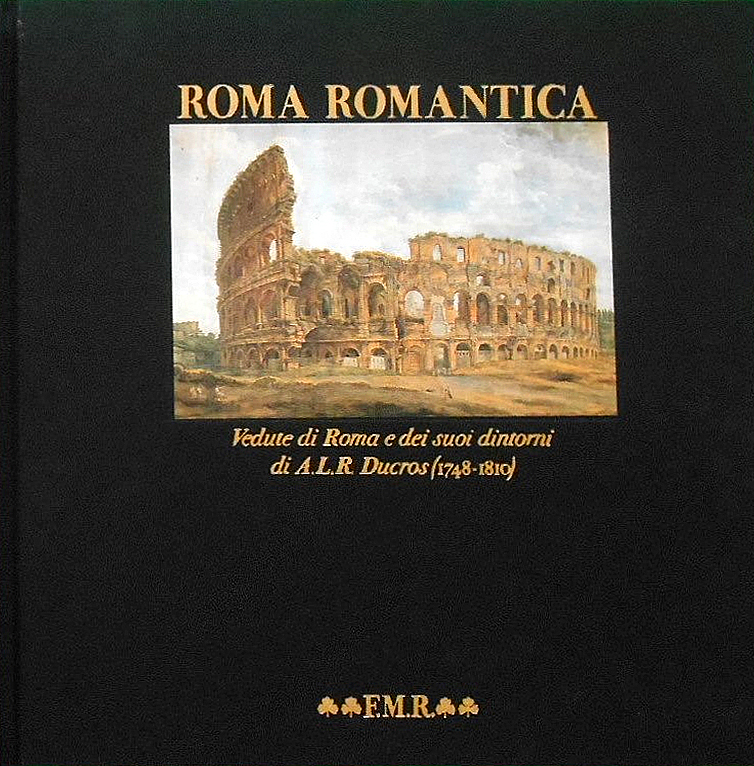 Roma romantica. Vedute di Roma e dei suoi dintorni di …