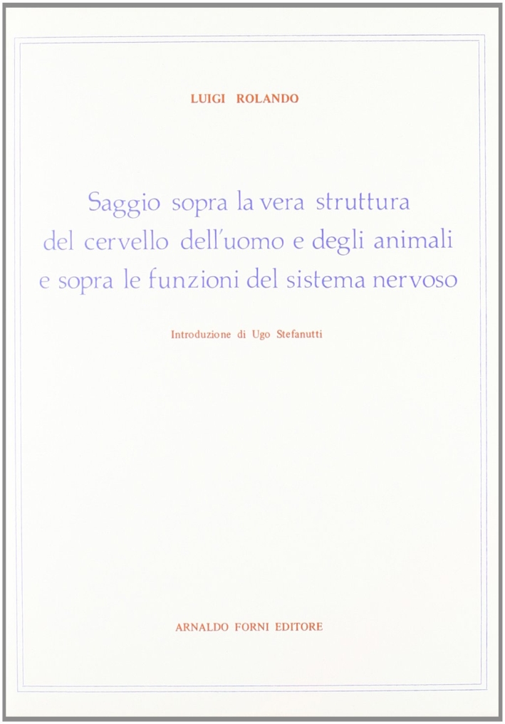 Saggio Sopra la Vera Struttura del Cervello dell'Uomo e degli …