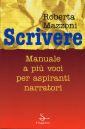 Scrivere. Manuale a più voci per aspiranti narratori