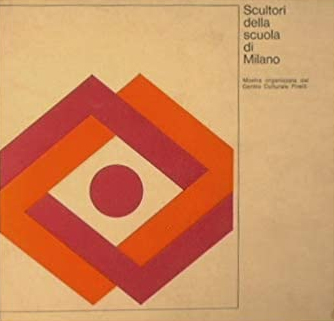 Scultori della scuola di Milano. Catalogo della Mostra organizzata dal …