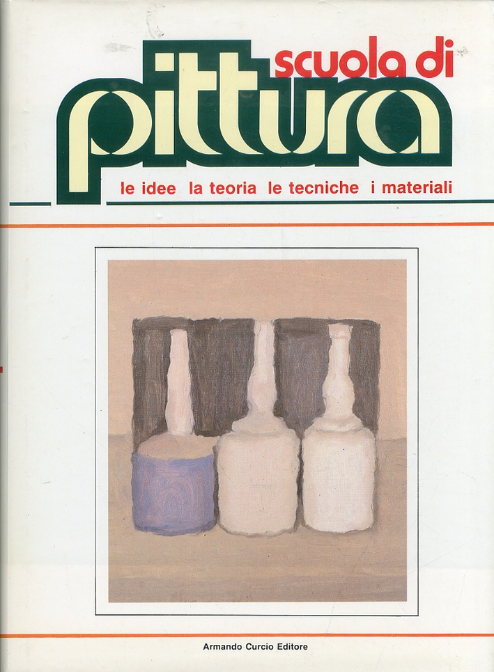 Scuola di pittura. Le idee, la teoria, le tecniche, i …