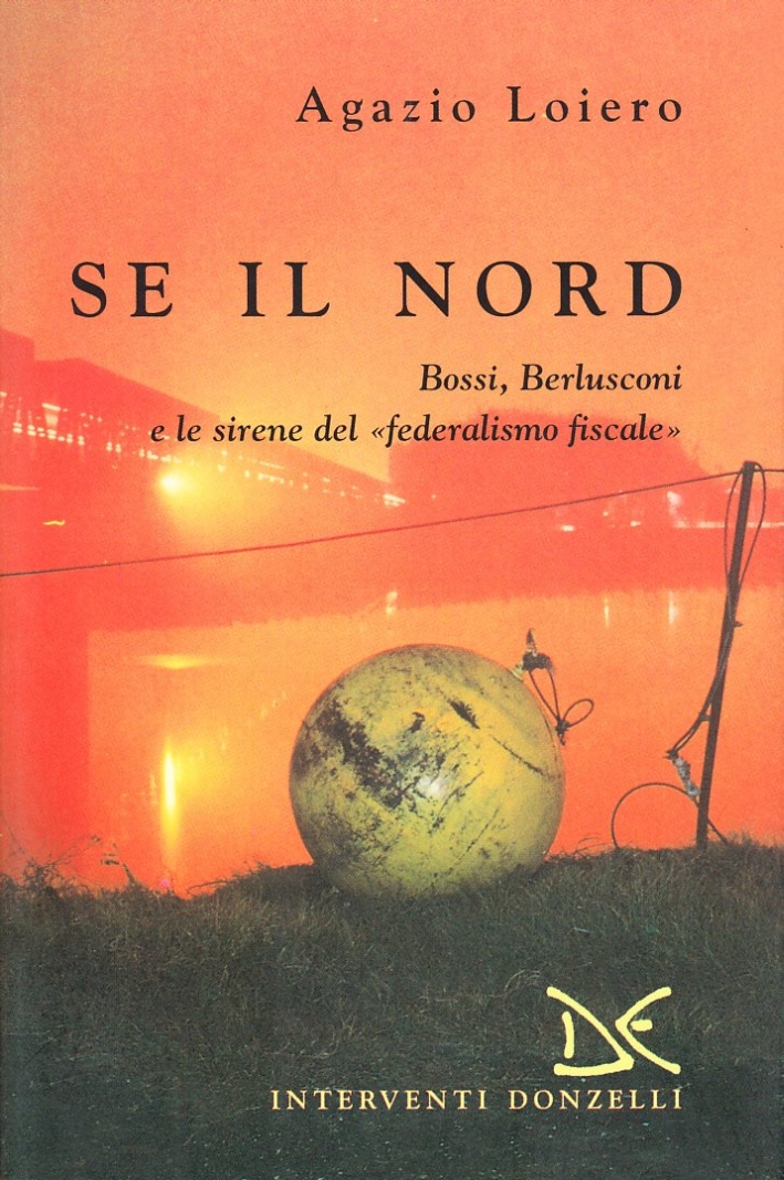 Se il nord. Bossi, Berlusconi e le sirene del federalismo …