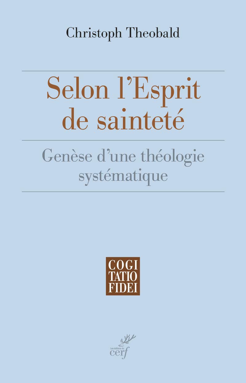 Selon l'Esprit De Sainteté. Genèse d'Une Théologie Systématique, Paris, Les …