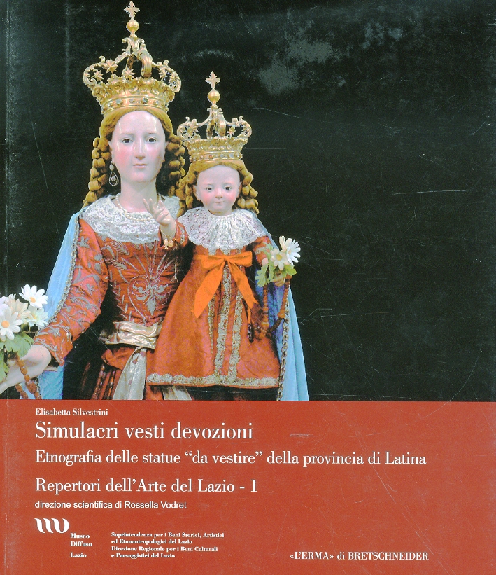 Simulacri vesti devozioni. Etnografia delle statue "da vestire" della provincia …