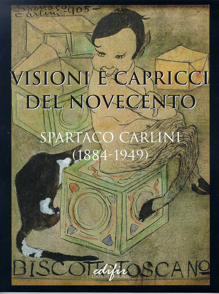 Spartaco Carlini (1884-1949). Visioni e capricci del Novecento