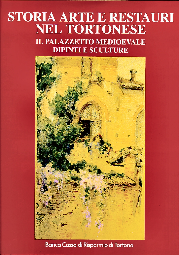 Storia, arte e restauri nel tortonese. Il palazzetto medioevale. Dipinti …