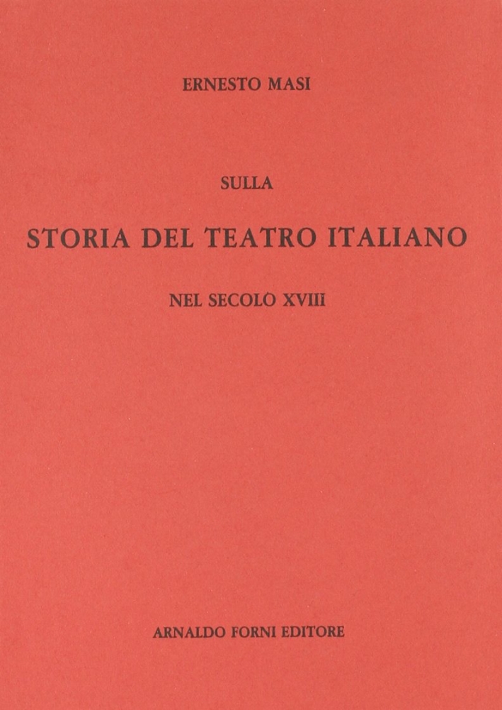 Storia del teatro italiano nel secolo XVIII (rist. anast. 1891)