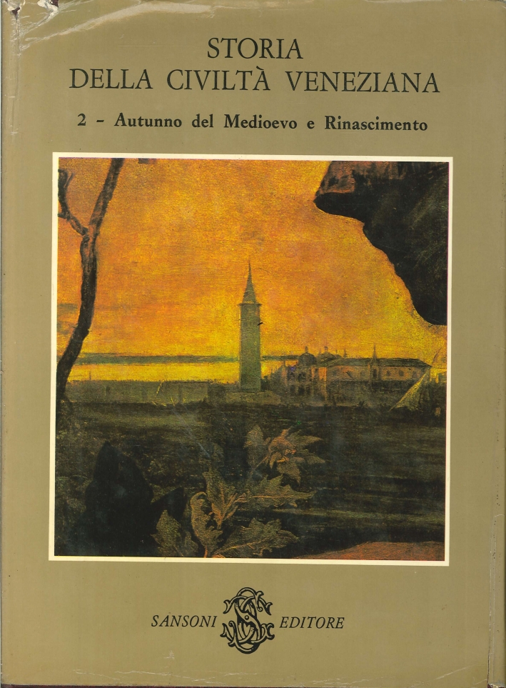 Storia della Civiltà Veneziana. Vol.2. Autunno del Medioevo e Rinascimento