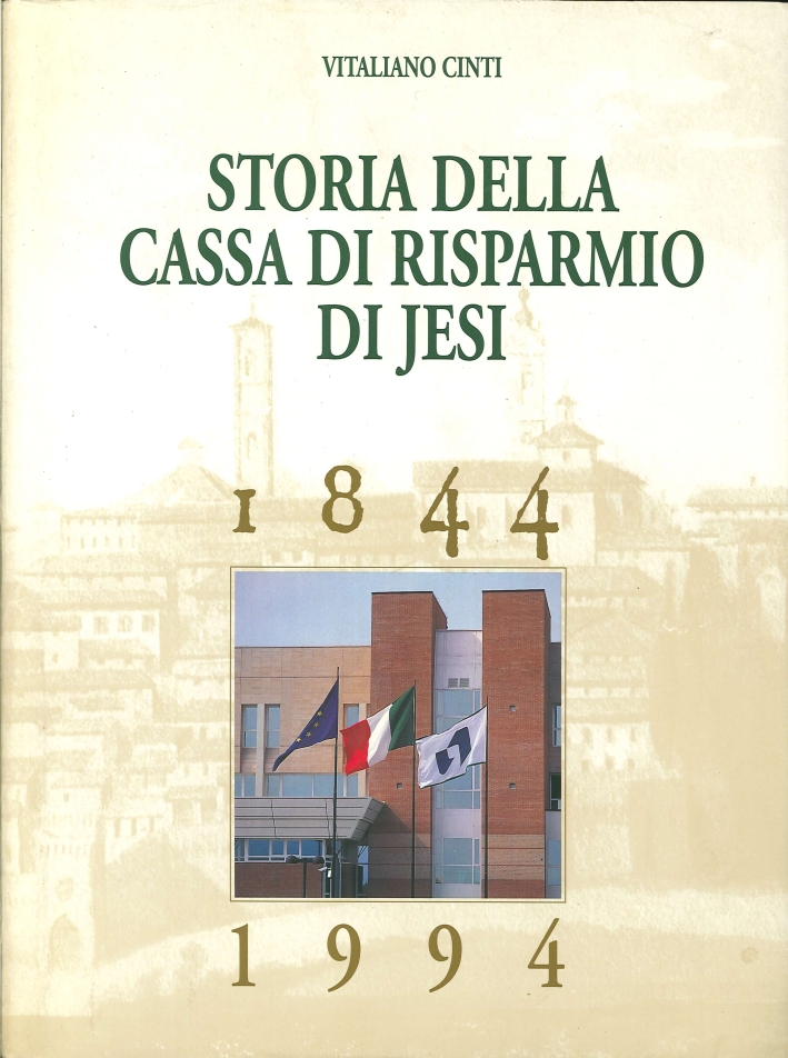 Storia delle Cassa di Risparmio di Jesi. 1844-1994. Dal Salvadanaio …
