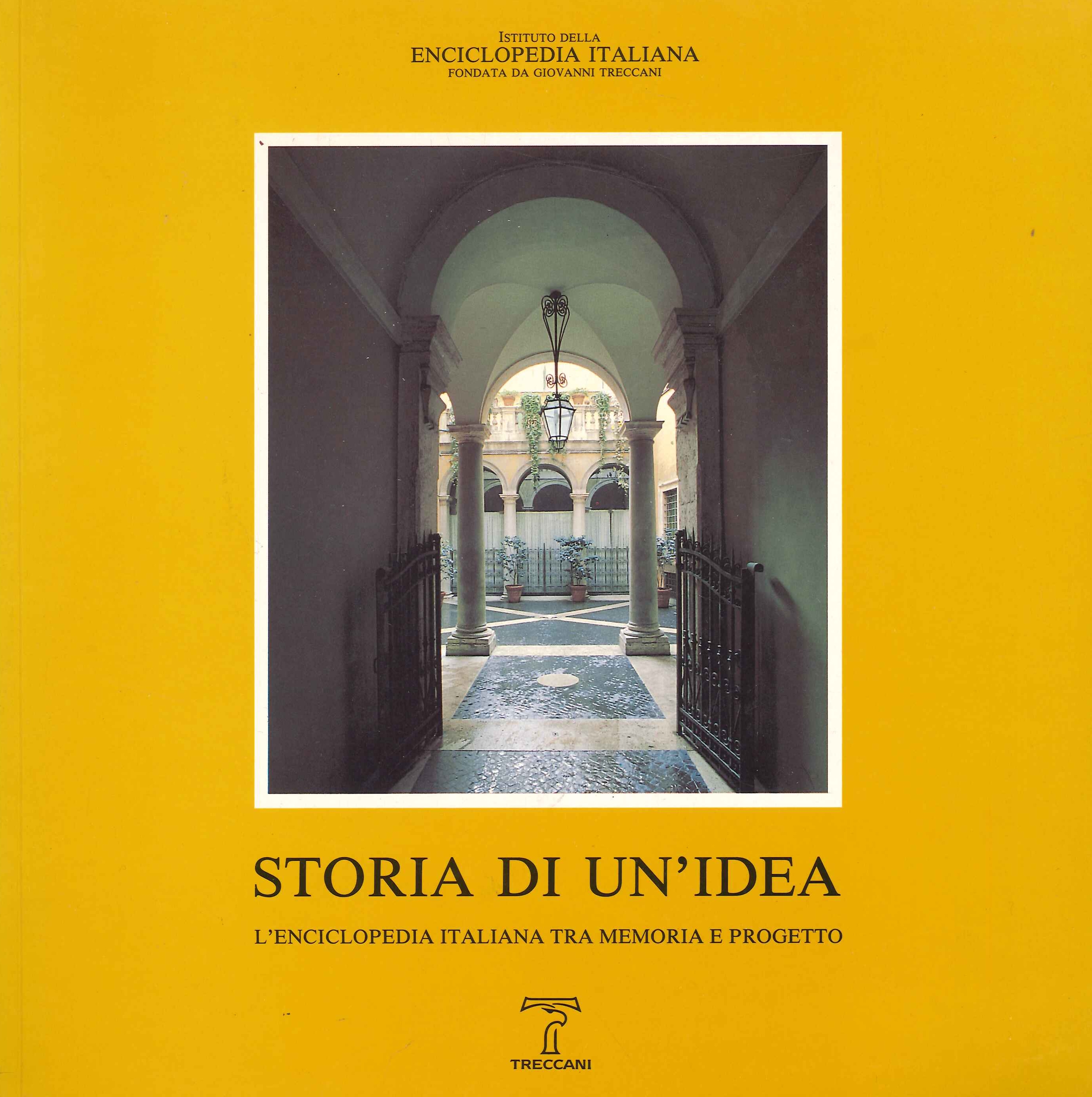 Storia di un'Idea. L'Enciclopedia Italiana tra Memoria e Progetto.