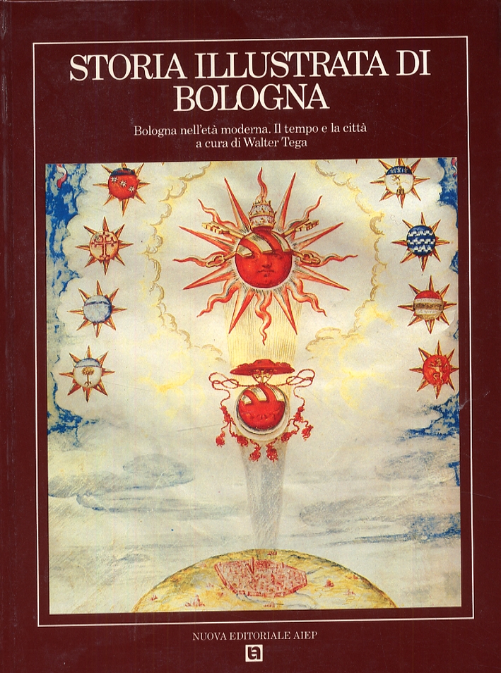 Storia illustrata di Bologna. 2. Bologna nell'età moderna. Il tempo …
