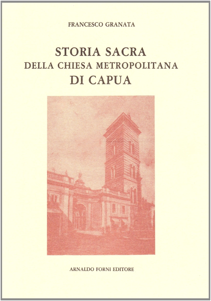 Storia sacra della chiesa metropolitana di Capua (rist. anast. 1766)