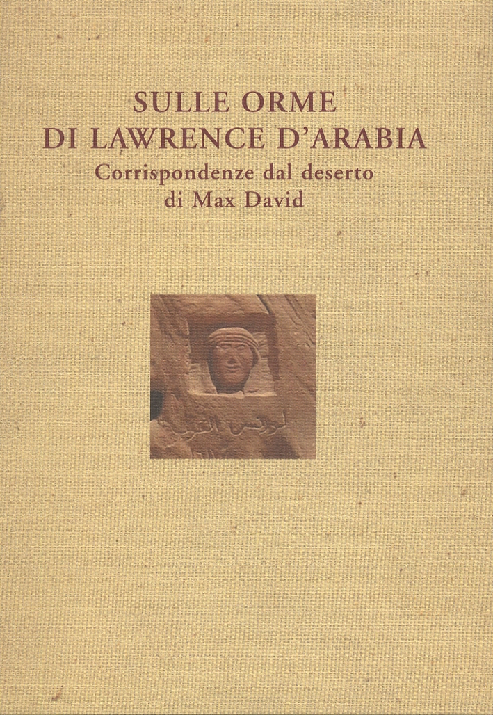 Sulle orme di Lawrence D'Arabia. Corrispondenze dal deserto di Max …