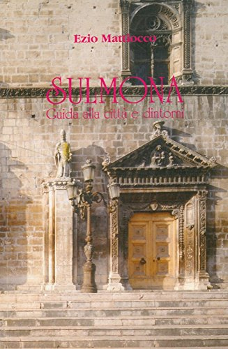 Sulmona. Guida alla città e dintorni