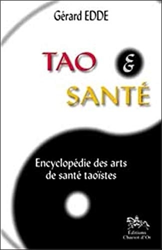 Tao et Santé: Encyclopédie des arts de santé taoïstes