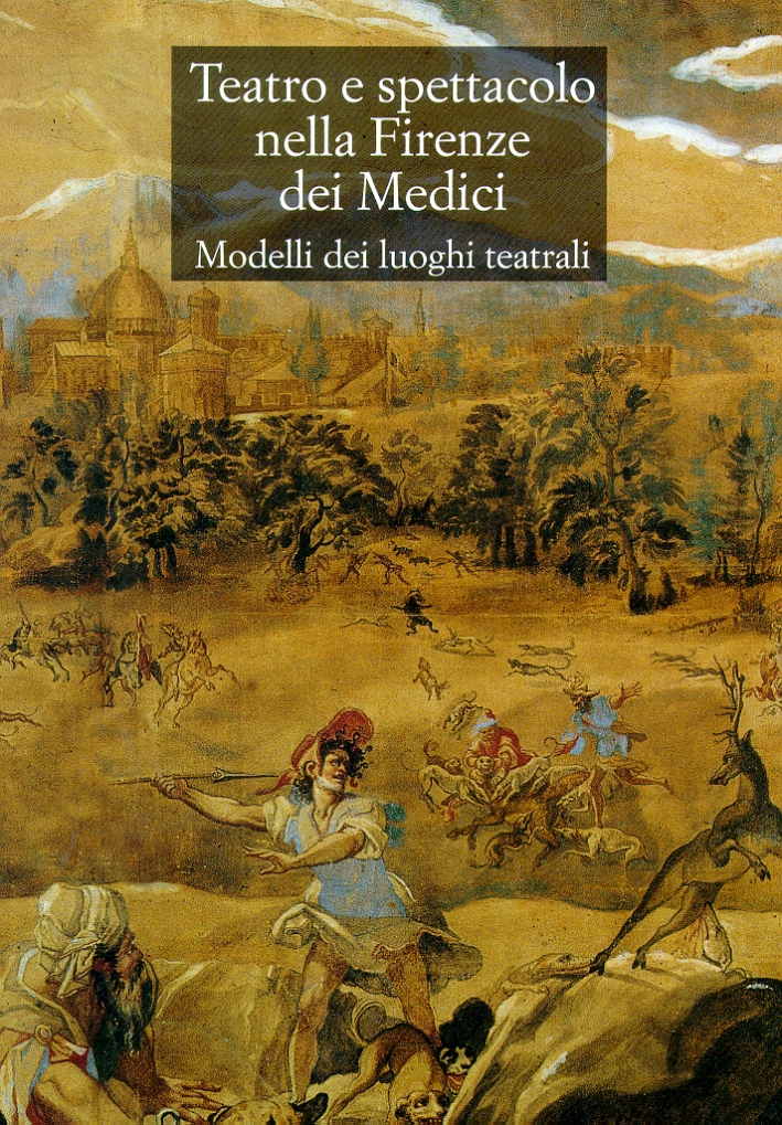 Teatro e spettacolo nella Firenze dei Medici. Modelli dei luoghi …