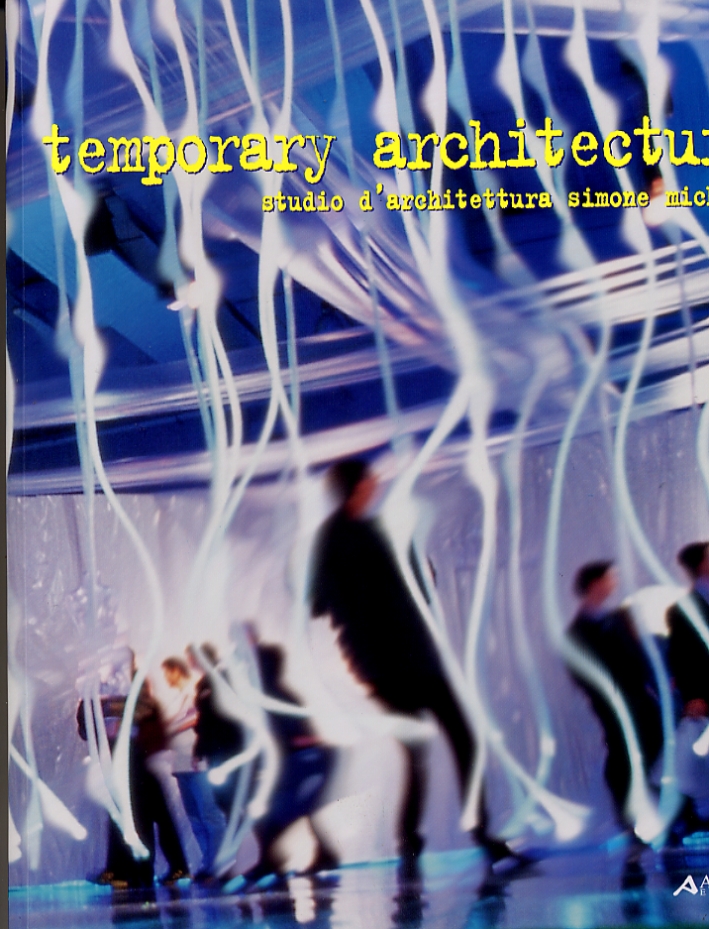 Temporary Architecture. Architetture temporanee by Studio d'archittura Simone Micheli